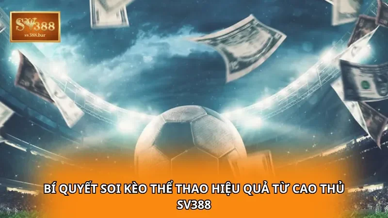 Bí quyết soi kèo thể thao hiệu quả từ cao thủ SV388
