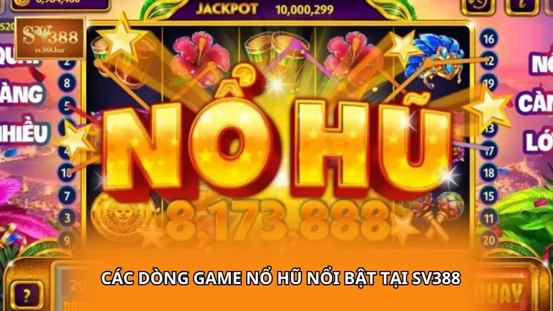 Các dòng game nổ hũ nổi bật tại SV388