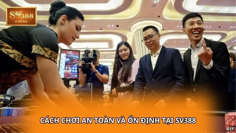 Cách chơi an toàn và ổn định tại SV388