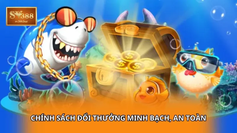 Chính sách đổi thưởng minh bạch, an toàn