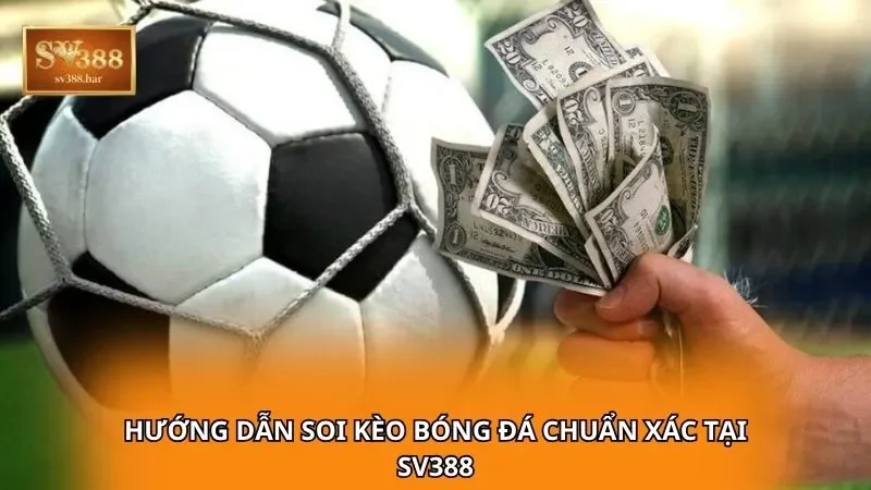 Hướng dẫn soi kèo bóng đá chuẩn xác tại SV388