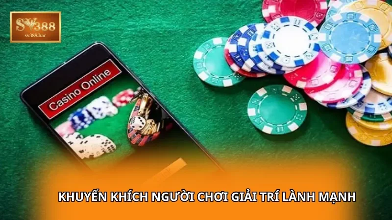 Khuyến khích người chơi giải trí lành mạnh