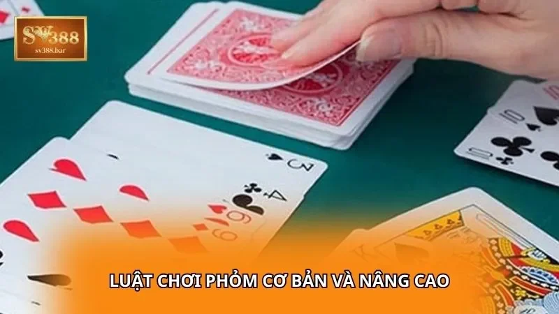 Luật chơi Phỏm cơ bản và nâng cao
