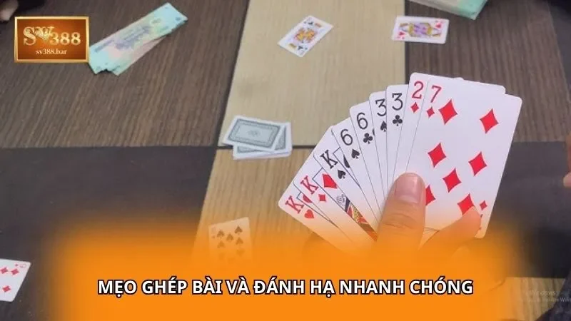 Mẹo ghép bài và đánh hạ nhanh chóng