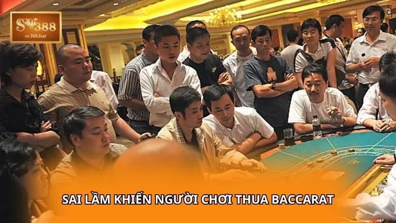 Sai lầm khiến người chơi thua Baccarat