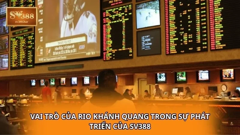 Vai trò của Rio Khánh Quang trong sự phát triển của SV388
