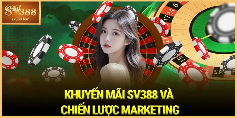 Khuyến mãi SV388 và chiến lược marketing