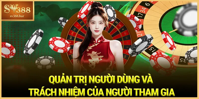 Quản trị Người dùng và Trách nhiệm của Người tham gia