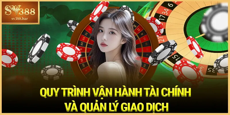 Quy trình Vận hành Tài chính và Quản lý Giao dịch