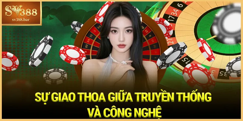 Sự giao thoa giữa truyền thống và công nghệ
