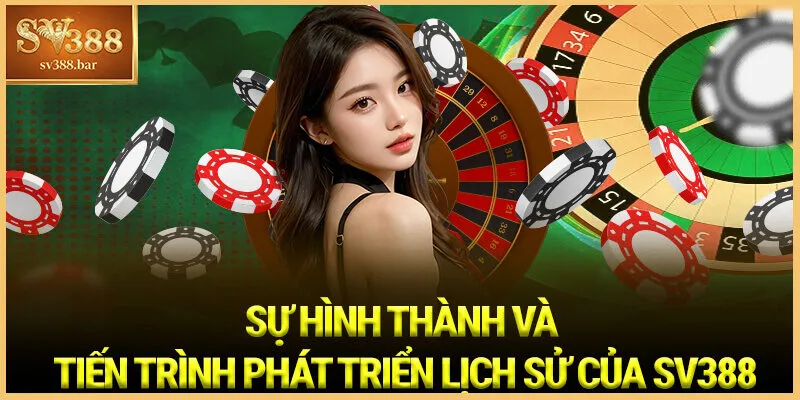 Sự Hình thành và Tiến trình Phát triển Lịch sử của SV388
